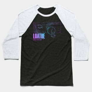 loathe Baseball T-Shirt